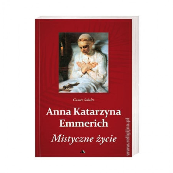 Anna Katarzyna Emmerich. Mistyczne życie