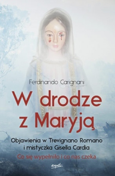 W drodze z Maryją. Objawienia w Trevignano Romano i mistyczka Gisella Cardia