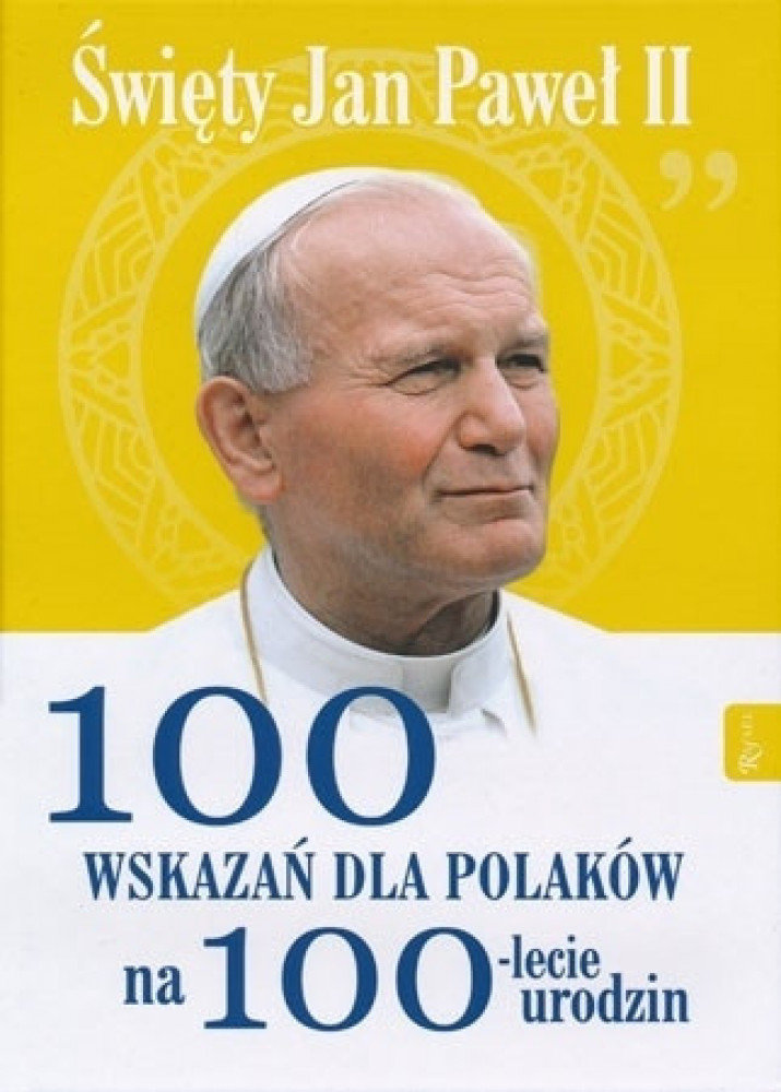 100 wskazań dla Polaków na 100-lecie urodzin. Święty Jan Paweł II