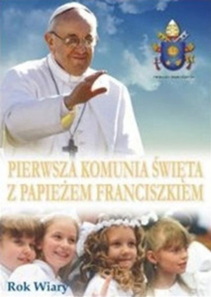 Pierwsza Komunia Święta z Papieżem Franciszkiem