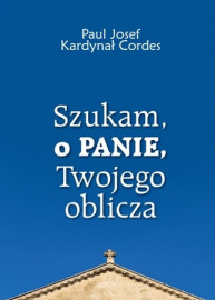 Szukam, o Panie, Twojego oblicza