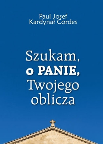 Szukam, o Panie, Twojego oblicza