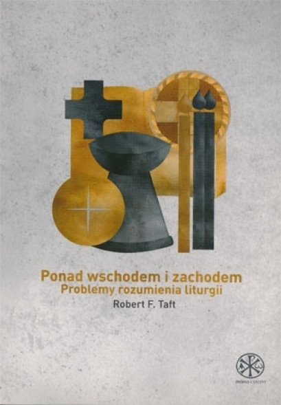 Ponad wschodem i zachodem. Problemy rozumienia liturgii