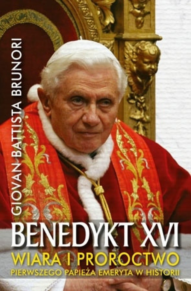 Benedykt XVI. Wiara i proroctwo pierwszego papieża emeryta w historii