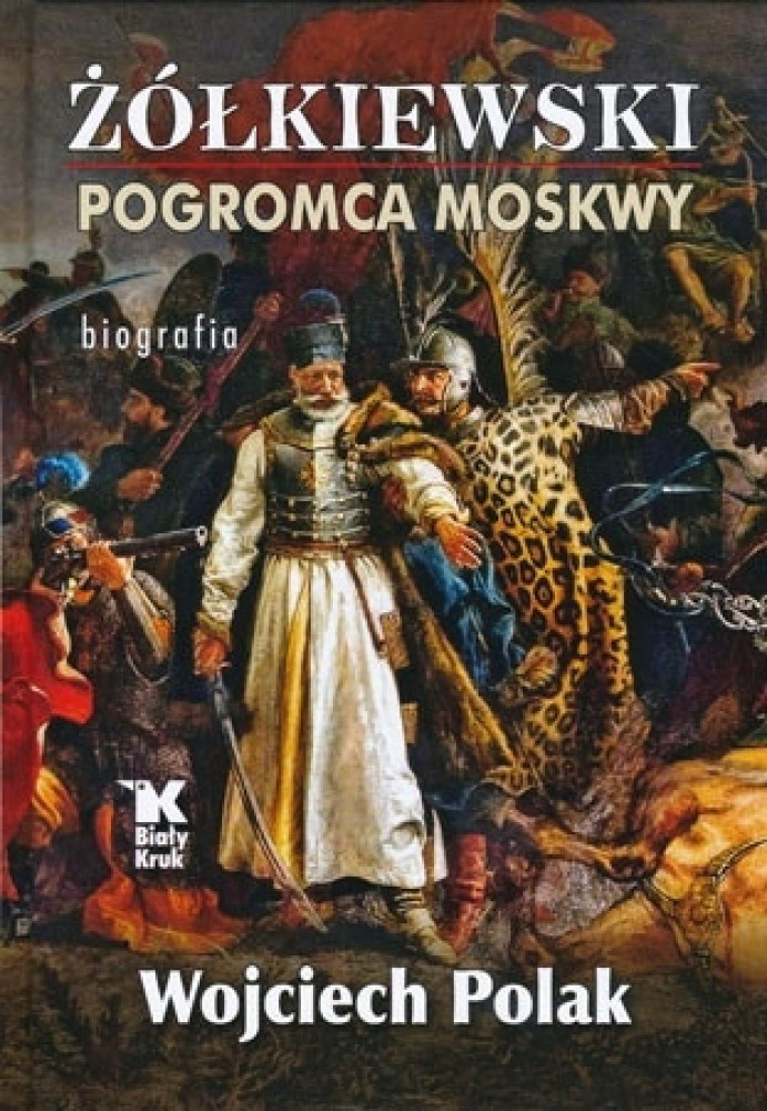 Żółkiewski. Pogromca Moskwy