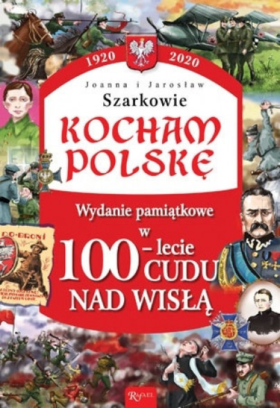 Kocham Polskę. Wydanie pamiątkowe w 100-lecie Cudu nad Wisłą
