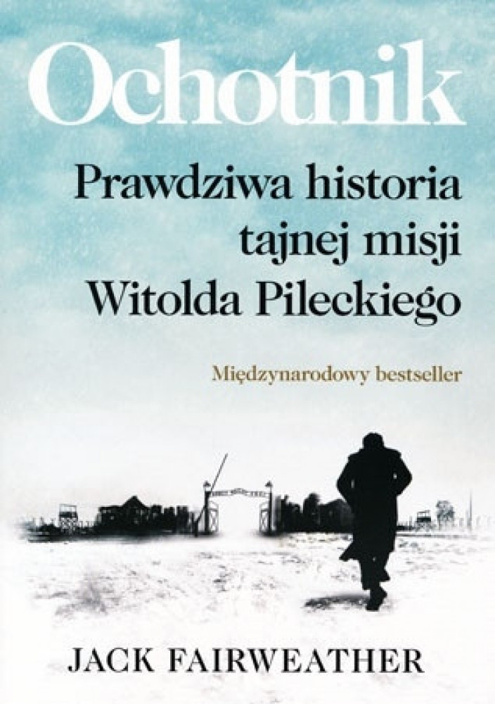 Ochotnik. Prawdziwa historia tajnej misji Witolda Pileckiego