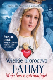 Wielkie proroctwo Fatimy. Moje serce zatriumfuje!