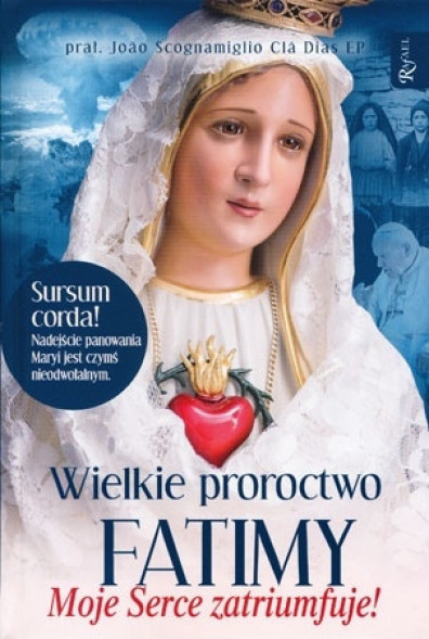 Wielkie proroctwo Fatimy. Moje serce zatriumfuje!