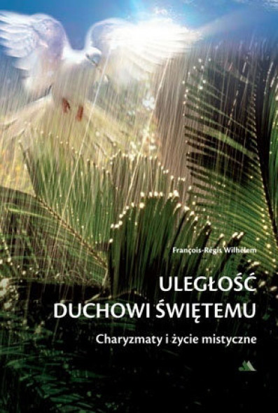 Uległość Duchowi Świętemu. Charyzmaty i życie mistyczne