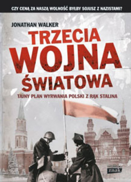 Trzecia wojna światowa. Tajny plan wyrwania Polski z rąk Stalina