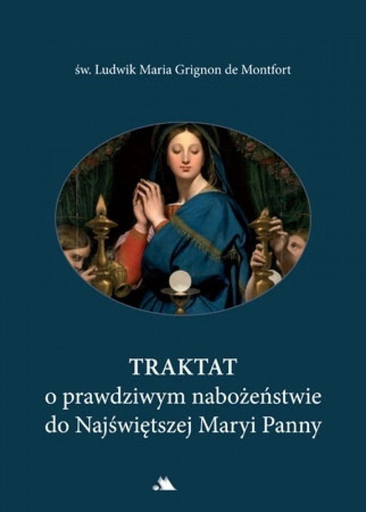 Traktat o prawdziwym nabożeństwie do Najświętszej Maryi Panny. Nowe wydanie - Św. Ludwik Maria Grignon de Montfort : Poradniki d
