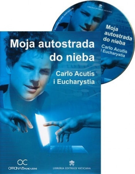 Moja autostrada do nieba. Carlo Acutis i Eucharystia