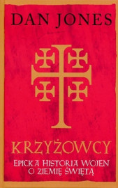 Krzyżowcy. Epicka historia wojen z Ziemię Świętą