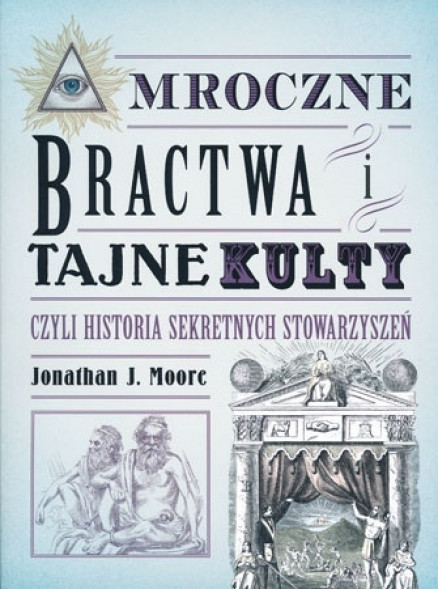 Mroczne bractwa i tajne kultury czyli historie sekretnych stowarzyszeń