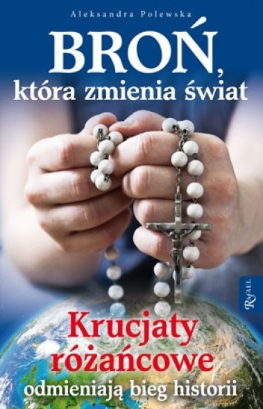 Broń, która zmienia świat. Krucjaty różańcowe odmieniają bieg historii!