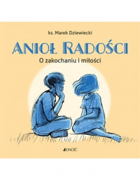 Anioł radości. O zakochaniu i miłości