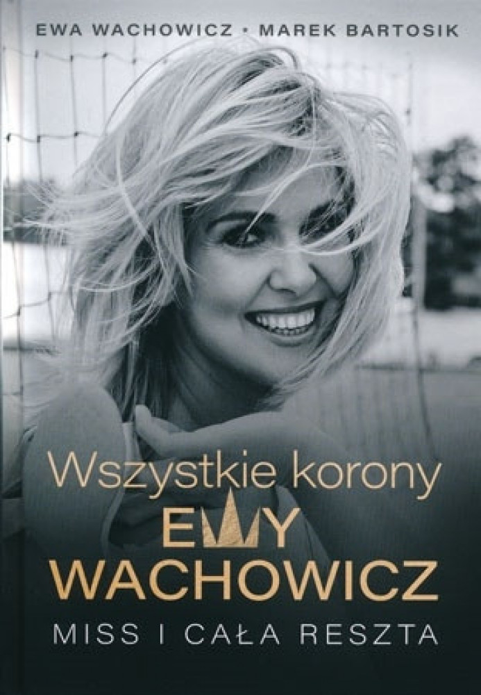 Wszystkie korony Ewy Wachowicz. Miss i cała reszta
