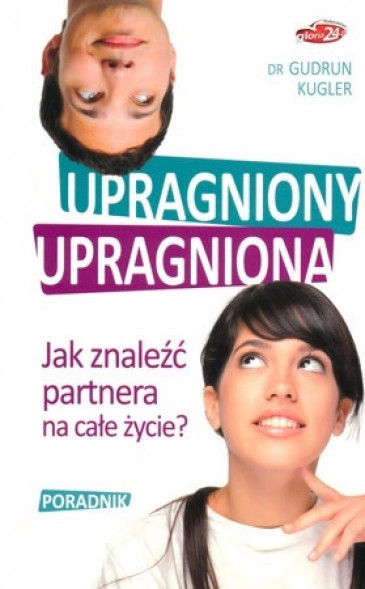 Upragniony, upragniona. Jak znaleźć partnera na całe życie?