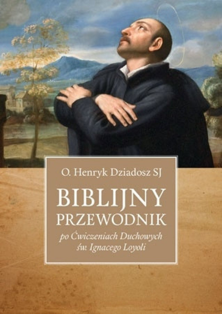 Biblijny przewodnik po Ćwiczeniach Duchowych św. Ignacego Loyoli