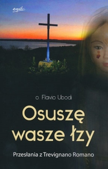 Osuszę wasze łzy. Przesłania z Trevignano Romano