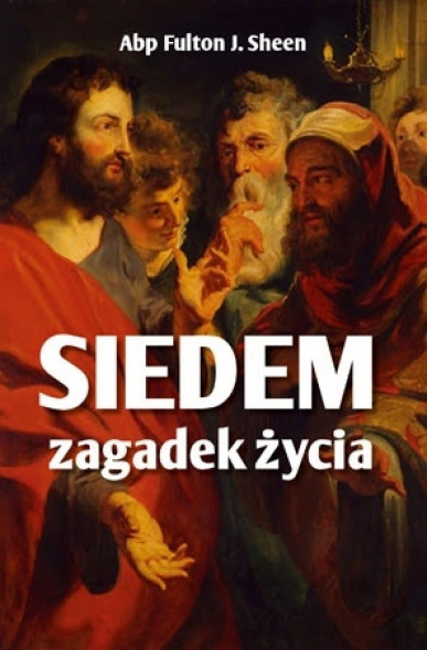 Siedem zagadek życia - abp Fulton J. Sheen : Poradnik duchowy