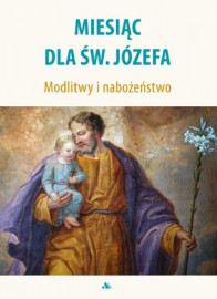 Miesiąc dla św. Józefa. Modlitwy i nabożeństwa