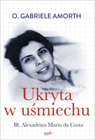 Ukryta w uśmiechu. Błogosławiona Aleksandrina Maria da Costa