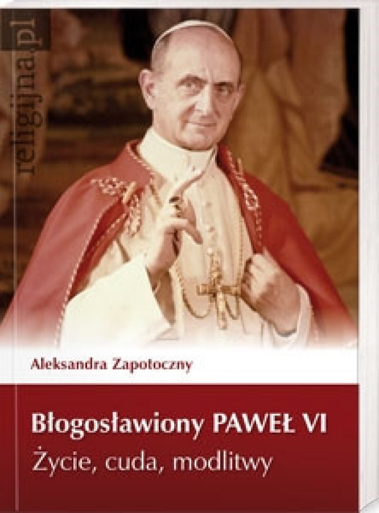 Błogosławiony Paweł VI. Życie, cuda, modlitwy