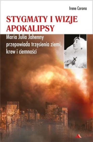 Stygmaty i wizje apokalipsy - Irene Corona : Objawienia, wizje, cuda