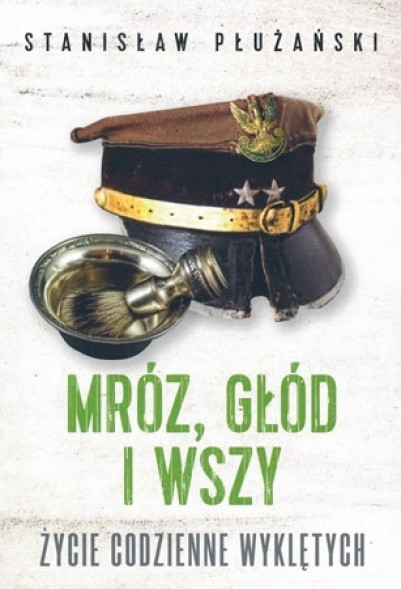 Mróz, głód i wszy. Życie codzienne wyklętych