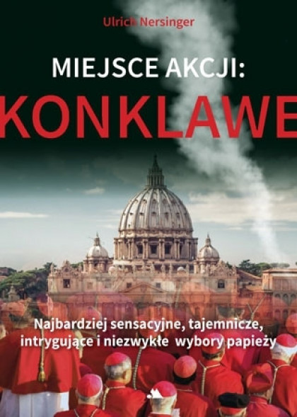 Miejsce akcji: konklawe - Ulrich Nersinger : Życie Kościoła