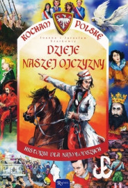 Dzieje naszej Ojczyzny. Seria: Kocham Polskę