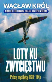 Loty ku zwycięstwu. Polscy myśliwcy 1939-1945