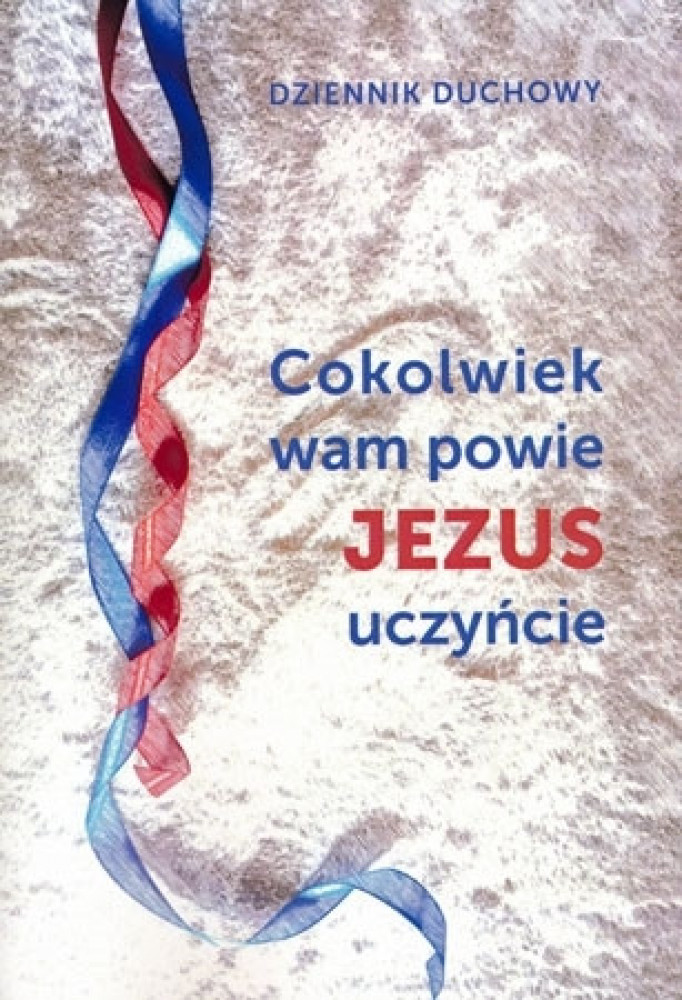Cokolwiek wam powie Jezus uczyńcie