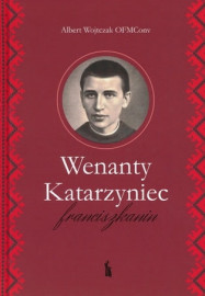 Wenanty Katarzyniec. Franciszkanin