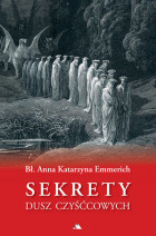 Sekrety dusz czyśćcowych (opr. miękka) - Bł. Anna Katarzyna Emmerich : Objawienia, wizje, cuda