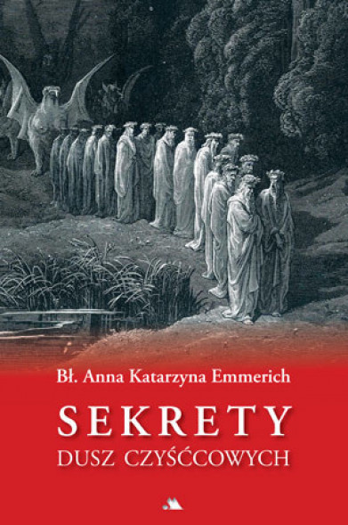 Sekrety dusz czyśćcowych (opr. miękka) - Bł. Anna Katarzyna Emmerich : Objawienia, wizje, cuda