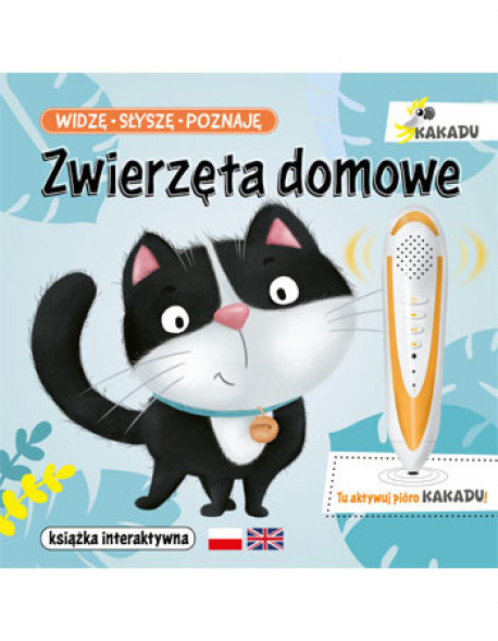 Widzę, słyszę, poznaję Zwierzęta domowe. Interaktywna książka edukacyjna z serii Kakadu