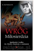 Wróg Miłosierdzia. Spotkania i walka św. Siostry Faustyny z szatanem - ks. Józef Pochwat