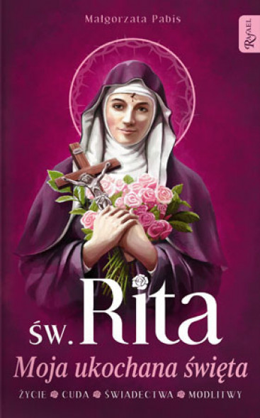 Św. Rita. Moja ukochana święta