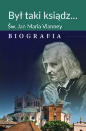 Był taki ksiądz. Św. Jan Maria Vianney. Biografia