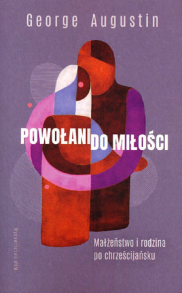Powołani do miłości. Małżeństwo i rodzina po chrześcijańsku