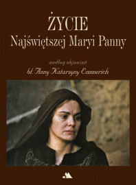 Życie Najświętszej Maryi Panny według objawień Anny Katarzyny Emmerich