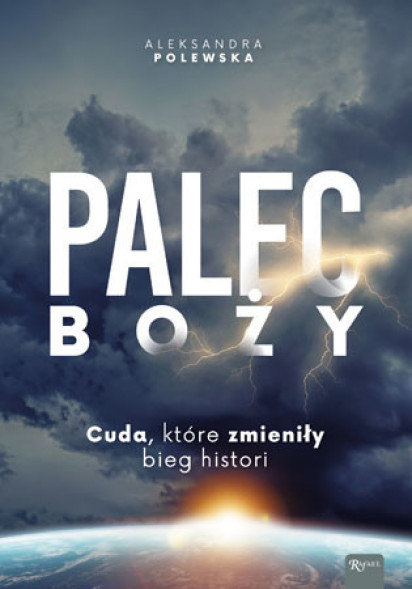 Palec Boży. Cuda, które zmieniły bieg historii