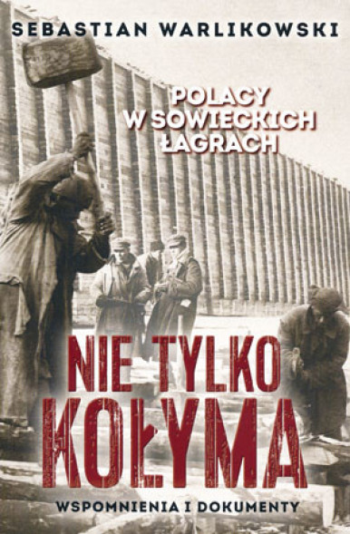 Nie tylko Kołyma. Polacy w sowieckich łagrach