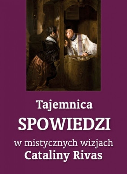 Tajemnica Spowiedzi w mistycznych wizjach Cataliny Rivas