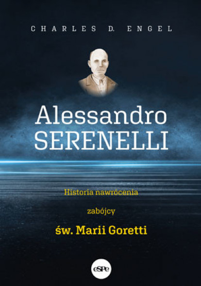 Alessandro Serenelli. Historia nawrócenia zabójcy Marii Goretti