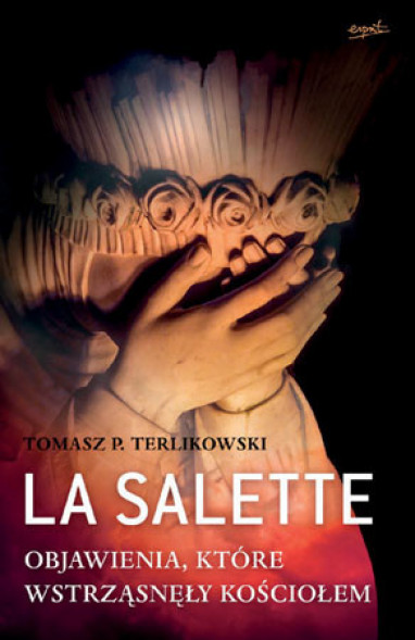 La Salette. Objawienia, które wstrząsnęły Kościołem