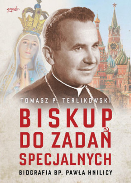 Biskup do zadań specjalnych. Biografia bp. Pawła Hnilicy